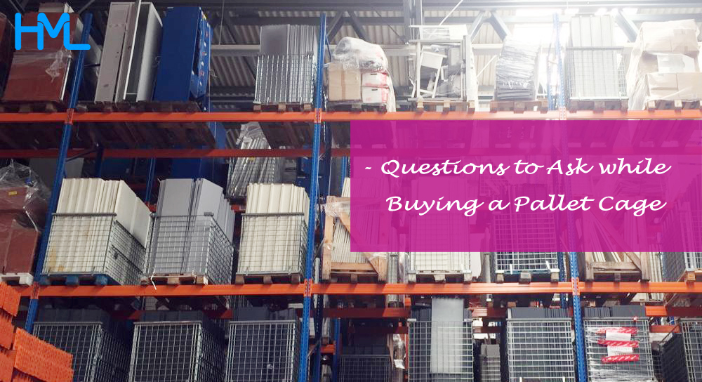 The Right Questions to Ask while Buying Pallet Cage